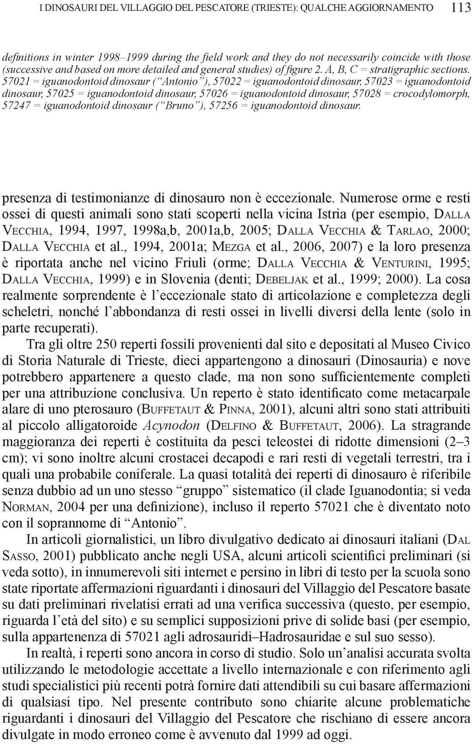 57021 = iguanodontoid dinosaur ( Antonio ), 57022 = iguanodontoid dinosaur, 57023 = iguanodontoid dinosaur, 57025 = iguanodontoid dinosaur, 57026 = iguanodontoid dinosaur, 57028 = crocodylomorph,