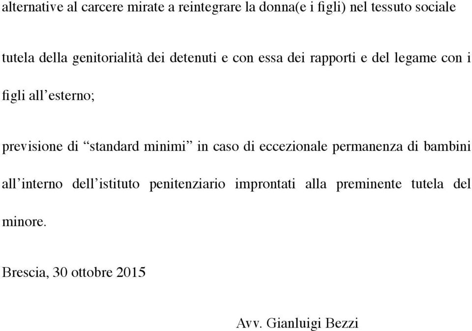 previsione di standard minimi in caso di eccezionale permanenza di bambini all interno dell