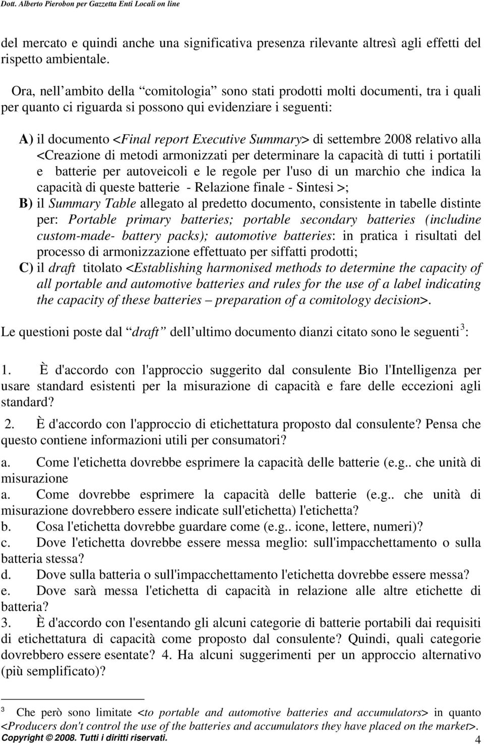 settembre 2008 relativo alla <Creazione di metodi armonizzati per determinare la capacità di tutti i portatili e batterie per autoveicoli e le regole per l'uso di un marchio che indica la capacità di