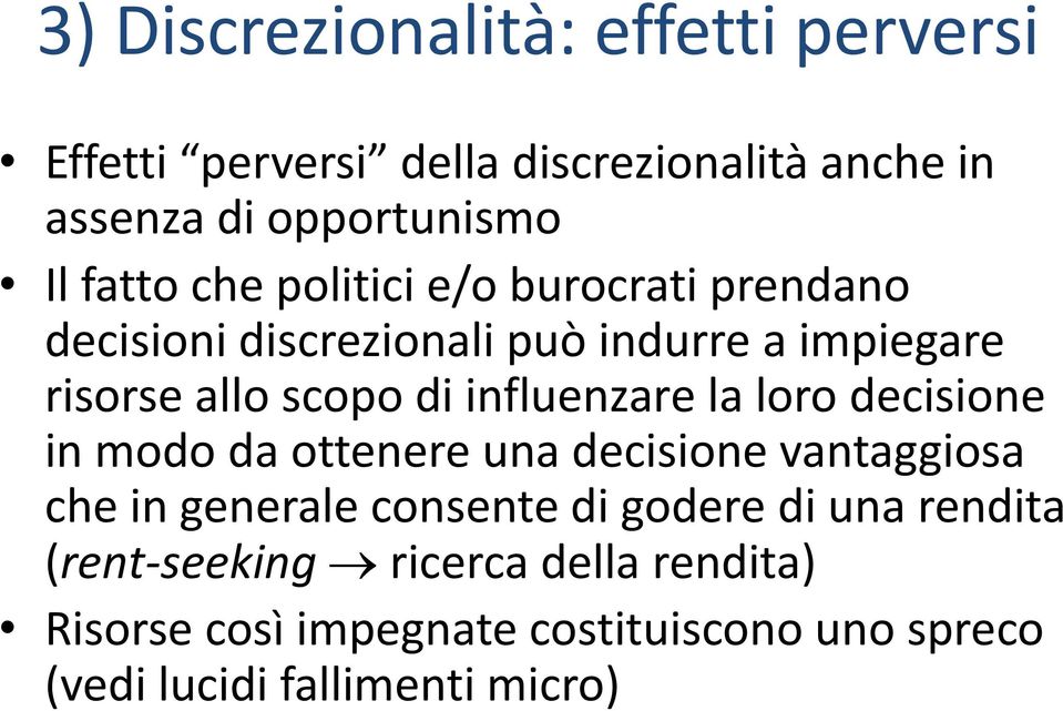 influenzare la loro decisione in modo da ottenere una decisione vantaggiosa che in generale consente di godere di