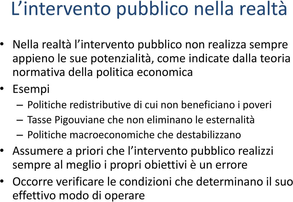 Pigouviane che non eliminano le esternalità Politiche macroeconomiche che destabilizzano Assumere a priori che l intervento