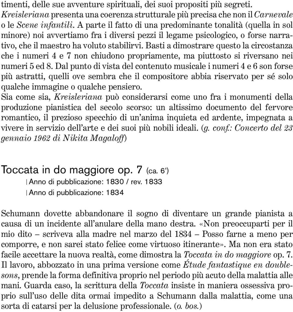 Basti a dimostrare questo la circostanza che i numeri 4 e 7 non chiudono propriamente, ma piuttosto si riversano nei numeri 5 ed 8.