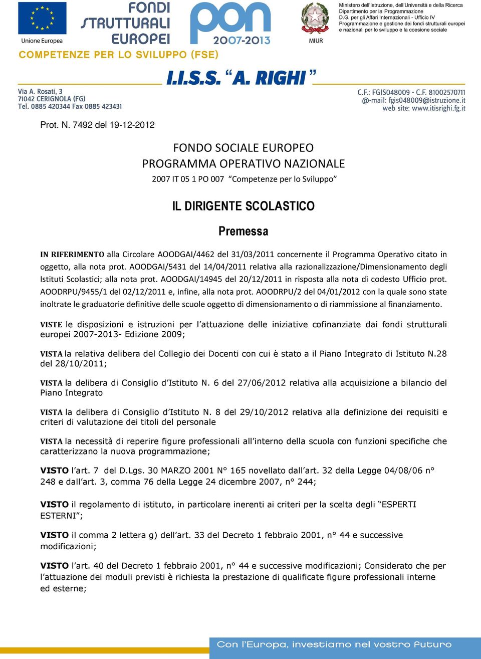 3/03/20 concernente il Programma Operativo citato in oggetto, alla nota prot. AOODGAI/543 del 4/04/20 relativa alla razionalizzazione/dimensionamento degli Istituti Scolastici; alla nota prot.