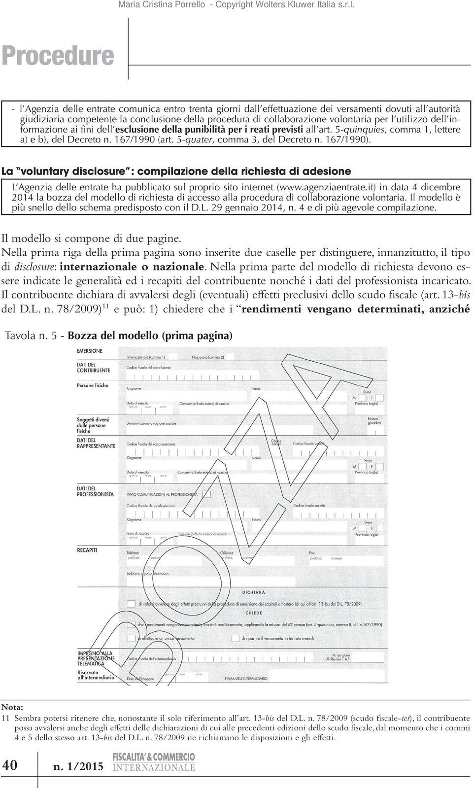 167/1990). La voluntary disclosure : compilazione della richiesta di adesione L Agenzia delle entrate ha pubblicato sul proprio sito internet (www.agenziaentrate.
