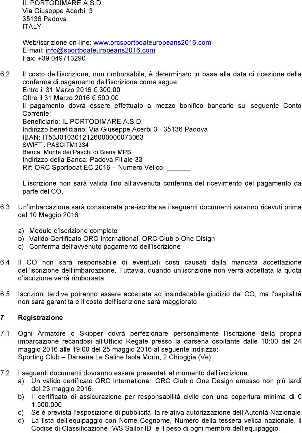 500,00 Il pagamento dovrà essere effettuato a mezzo bonifico bancario sul seguente Conto Corrente: Beneficiario: IL PORTODI