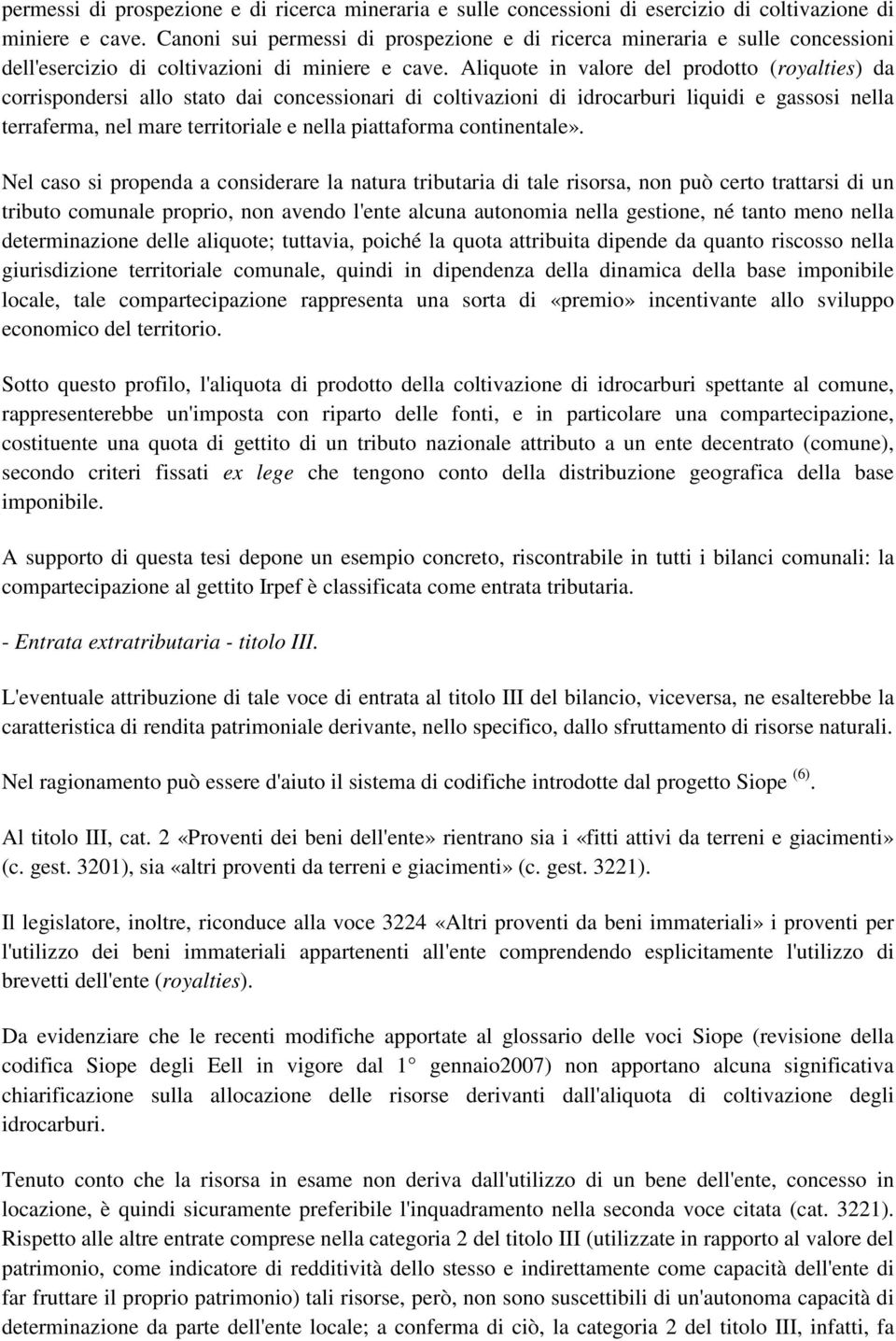 Aliquote in valore del prodotto (royalties) da corrispondersi allo stato dai concessionari di coltivazioni di idrocarburi liquidi e gassosi nella, nel mare territoriale e nella piattaforma