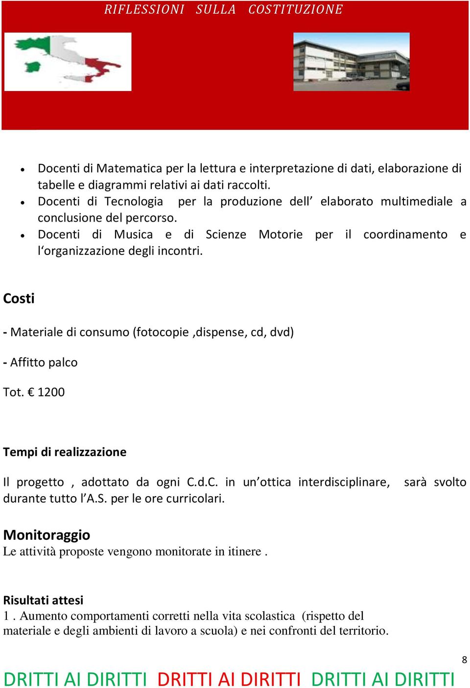 Costi - Materiale di consumo (fotocopie,dispense, cd, dvd) - Affitto palco Tot. 1200 Tempi di realizzazione Il progetto, adottato da ogni C.d.C. in un ottica interdisciplinare, durante tutto l A.