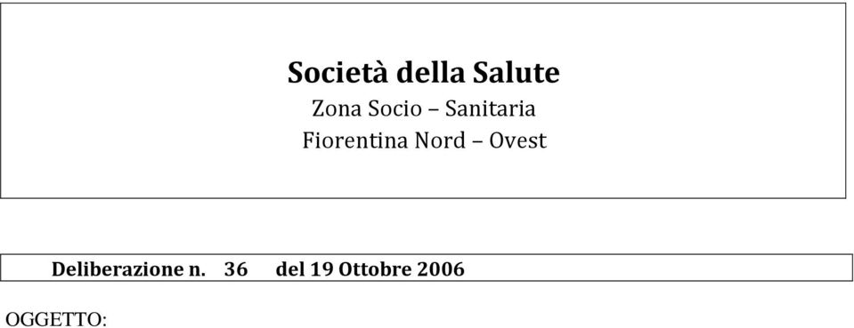 de della S.d.S. in Sesto Fiorentino, Via Gramsci 561, a seguito di convocazione del Presidente, si è riunita la Giunta della SdS.