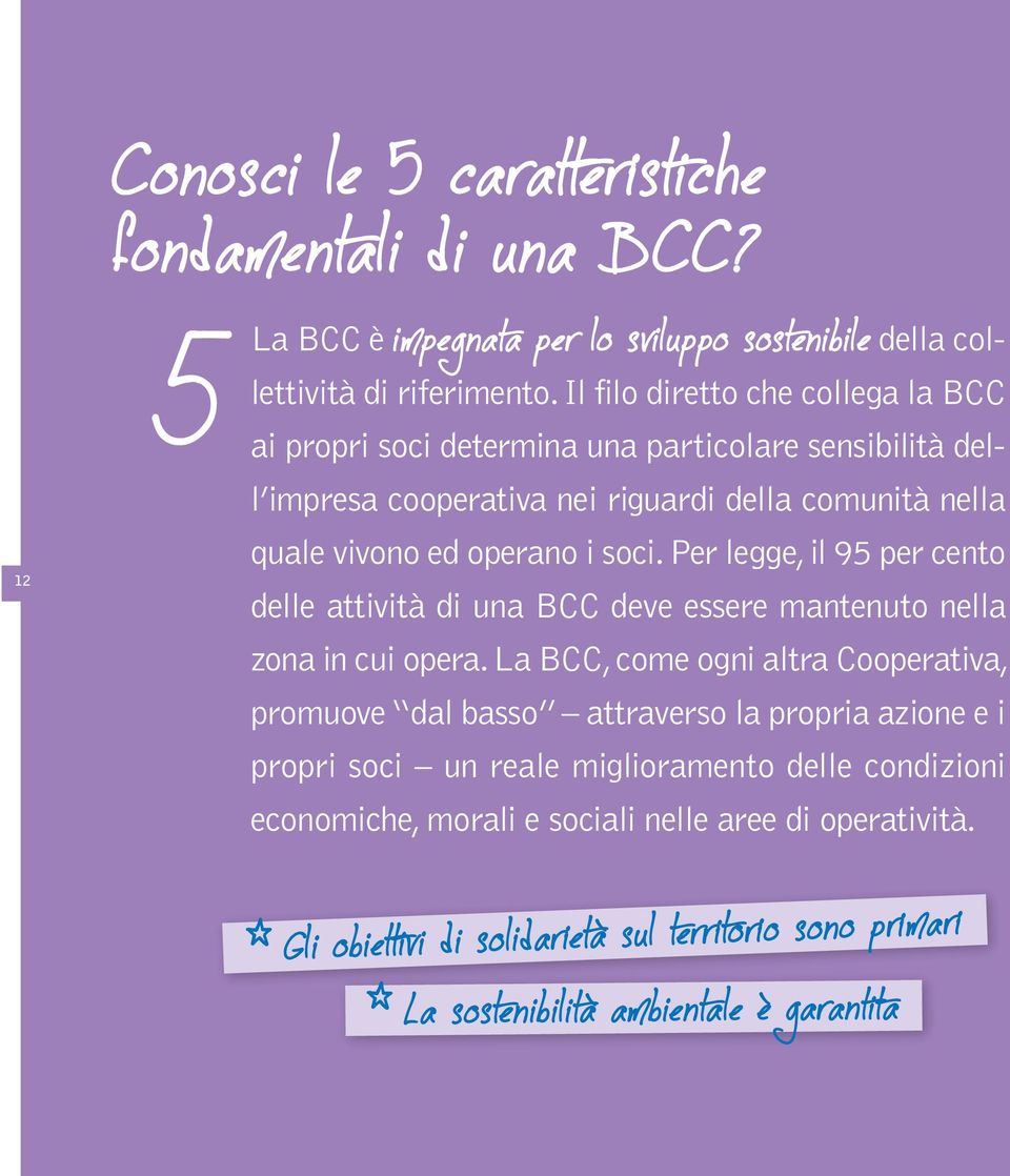 Per legge, il 95 per cento delle attività di una BCC deve essere mantenuto nella zona in cui opera.