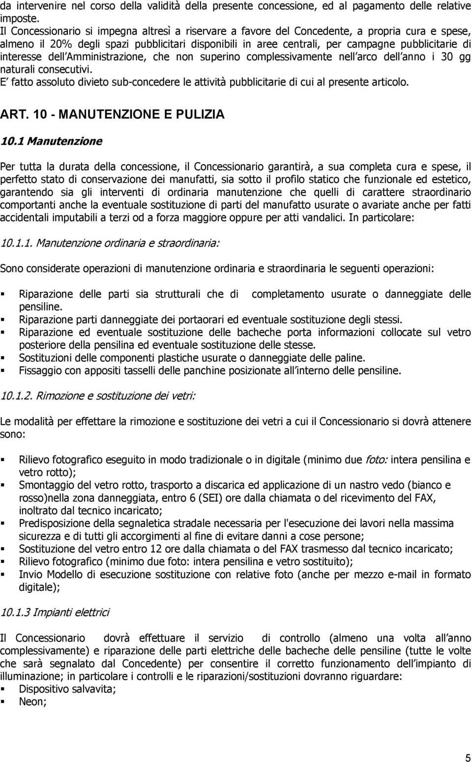 interesse dell Amministrazione, che non superino complessivamente nell arco dell anno i 30 gg naturali consecutivi.