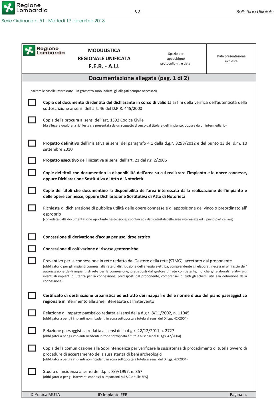 dell'autenticità della sottoscrizione ai sensi dell'art. 46 del D.P.R. 445/2000 Copia della procura ai sensi dell art.