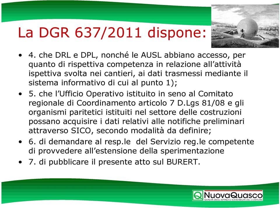 il sistema informativo di cui al punto 1); 5. che l Ufficio Operativo istituito in seno al Comitato regionale di Coordinamento articolo 7 D.