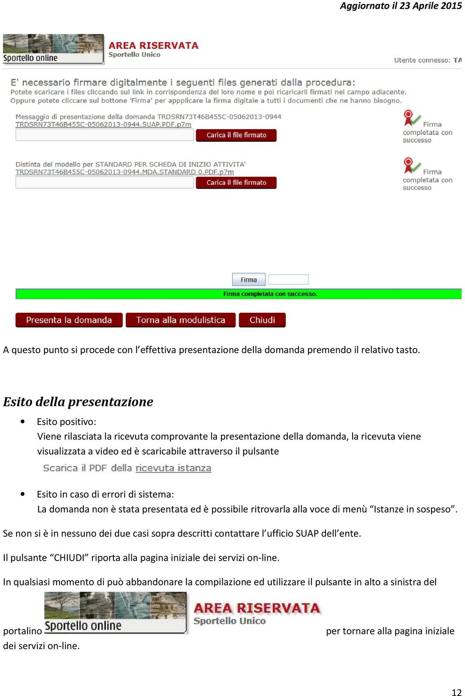 pulsante Esito in caso di errori di sistema: La domanda non è stata presentata ed è possibile ritrovarla alla voce di menù Istanze in sospeso.