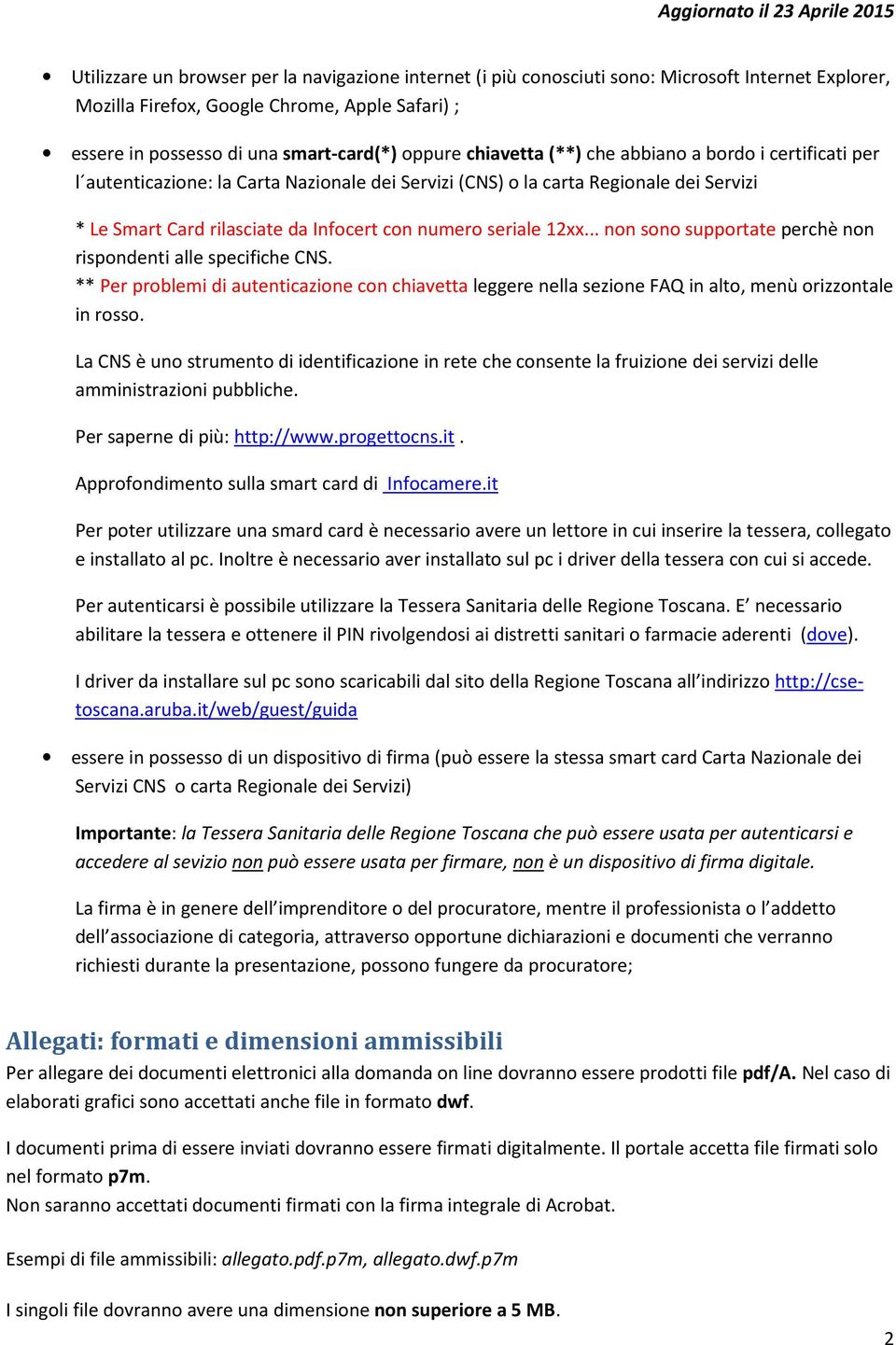 12xx... non sono supportate perchè non rispondenti alle specifiche CNS. ** Per problemi di autenticazione con chiavetta leggere nella sezione FAQ in alto, menù orizzontale in rosso.