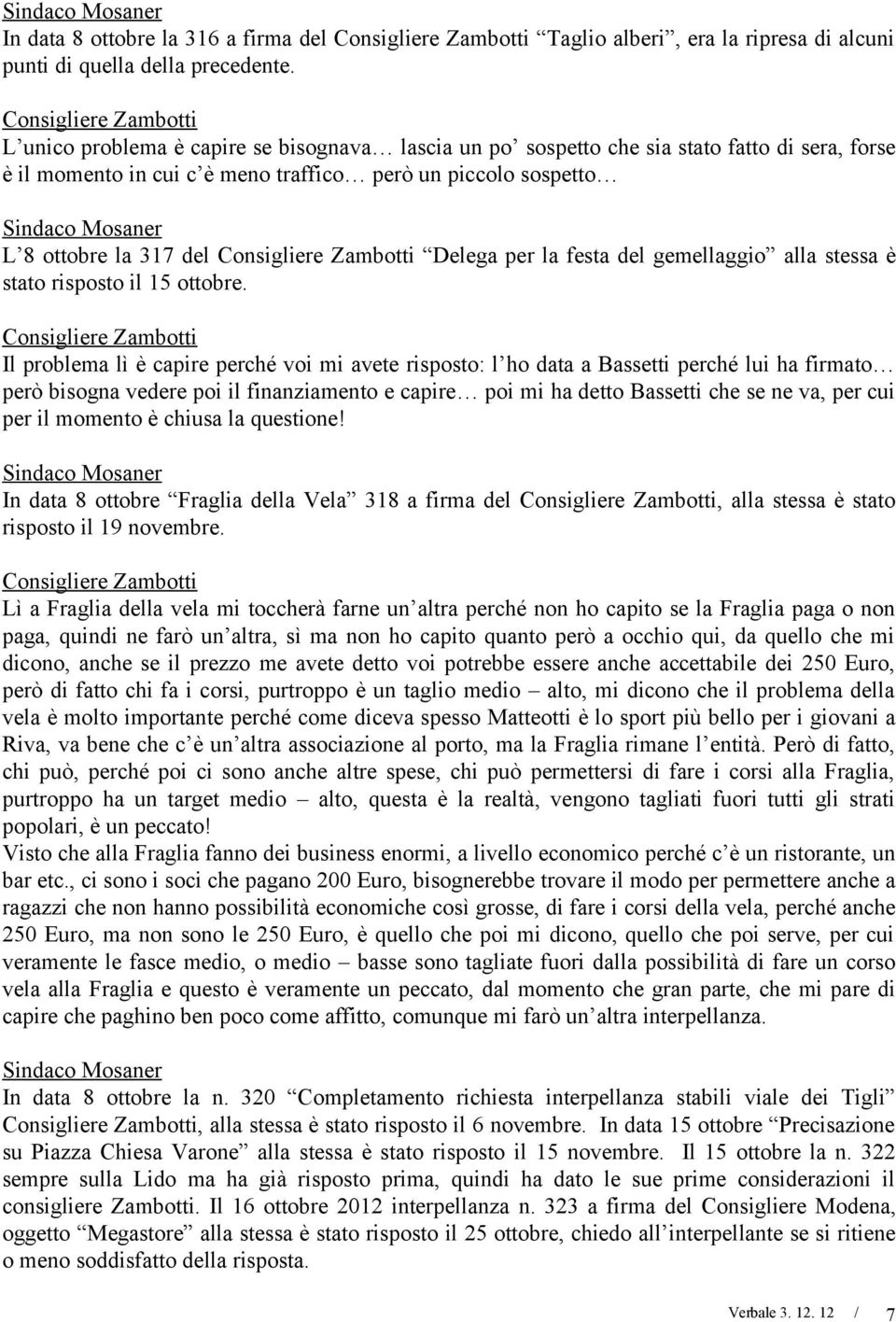 ottobre la 317 del Consigliere Zambotti Delega per la festa del gemellaggio alla stessa è stato risposto il 15 ottobre.