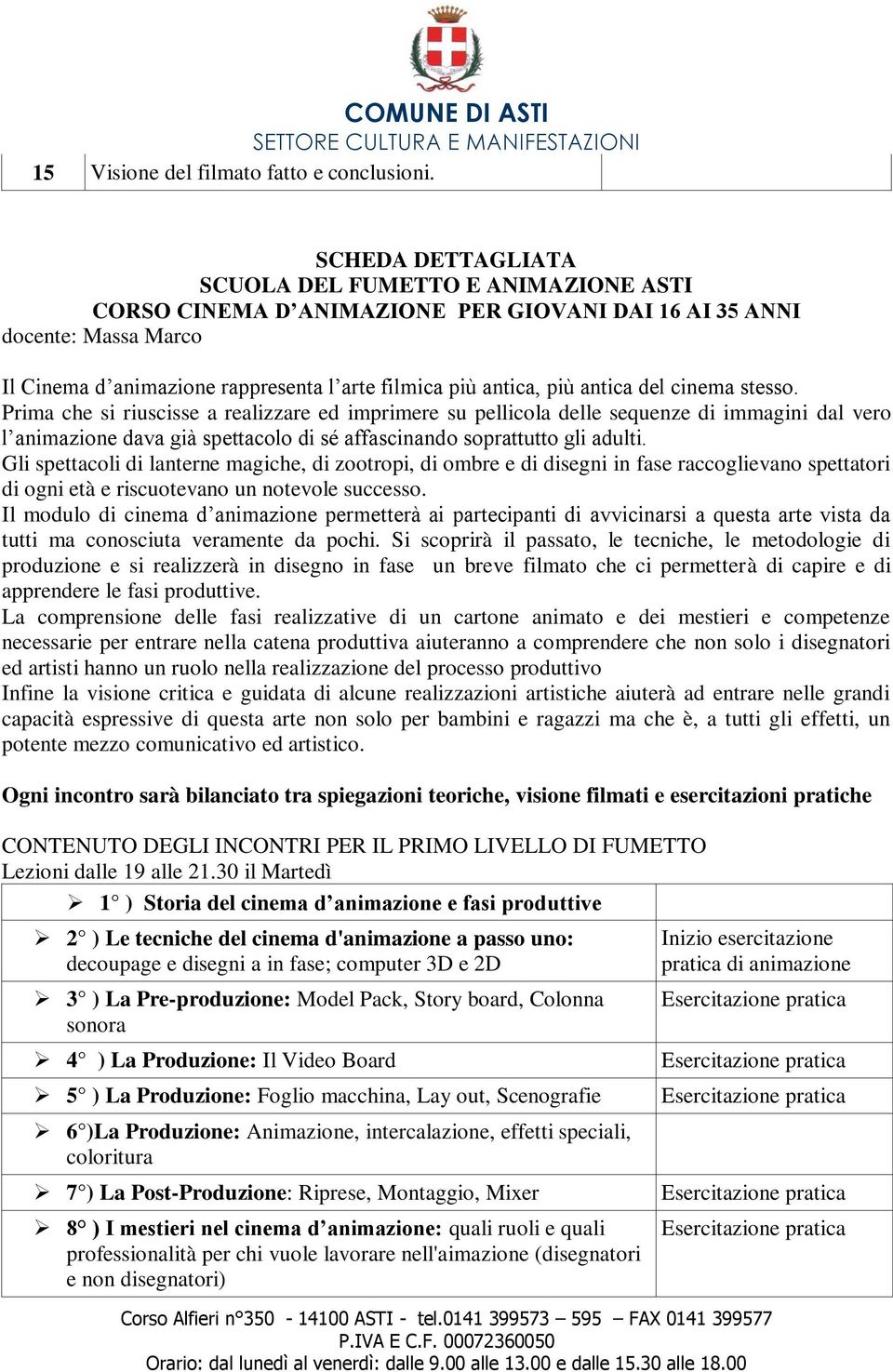 antica del cinema stesso. Prima che si riuscisse a realizzare ed imprimere su pellicola delle sequenze di immagini dal vero l animazione dava già spettacolo di sé affascinando soprattutto gli adulti.