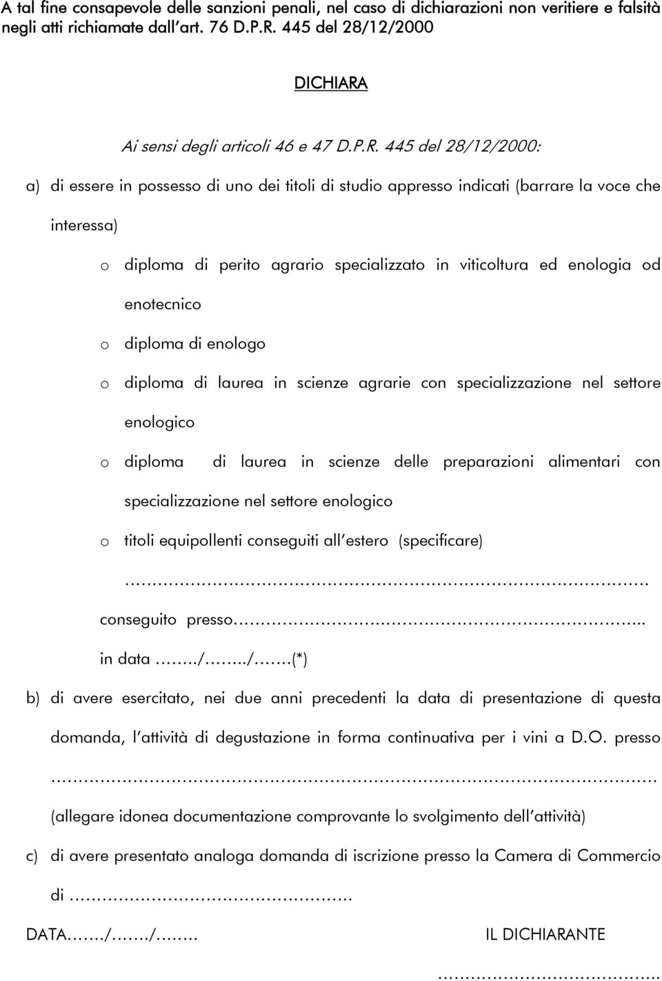 enotecnico o diploma di enologo o diploma di laurea in scienze agrarie con specializzazione nel settore enologico o diploma di laurea in scienze delle preparazioni alimentari con specializzazione nel