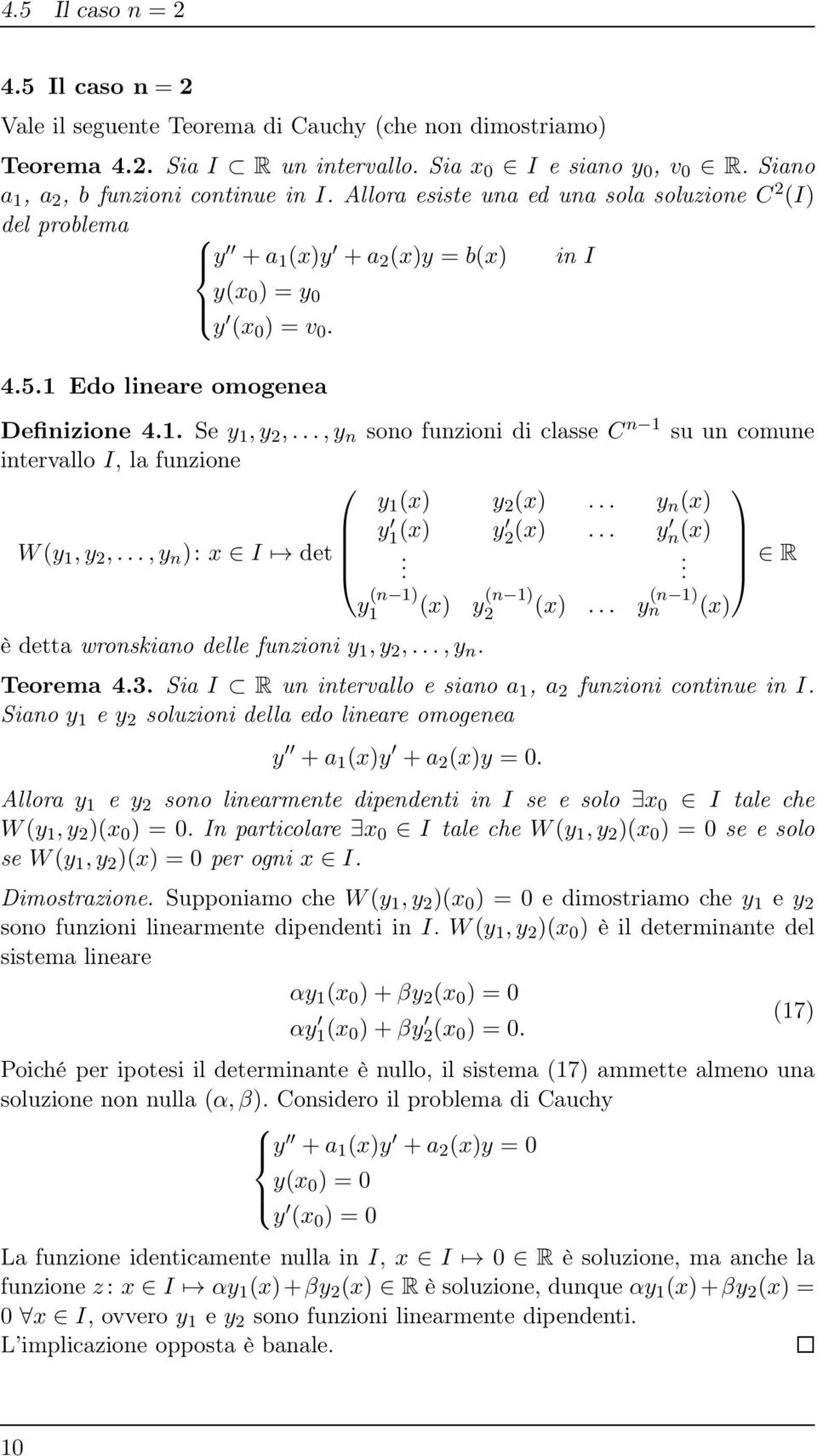 ..,y n sono funzioni di classe C n 1 su un comune intervallo I, la funzione y 1 (x) y (x)... y n (x) y 1 W(y 1,y,...,y n ): x I det (x) y (x)... y n (x).. R y (n 1) 1 (x) y (n 1) (x).