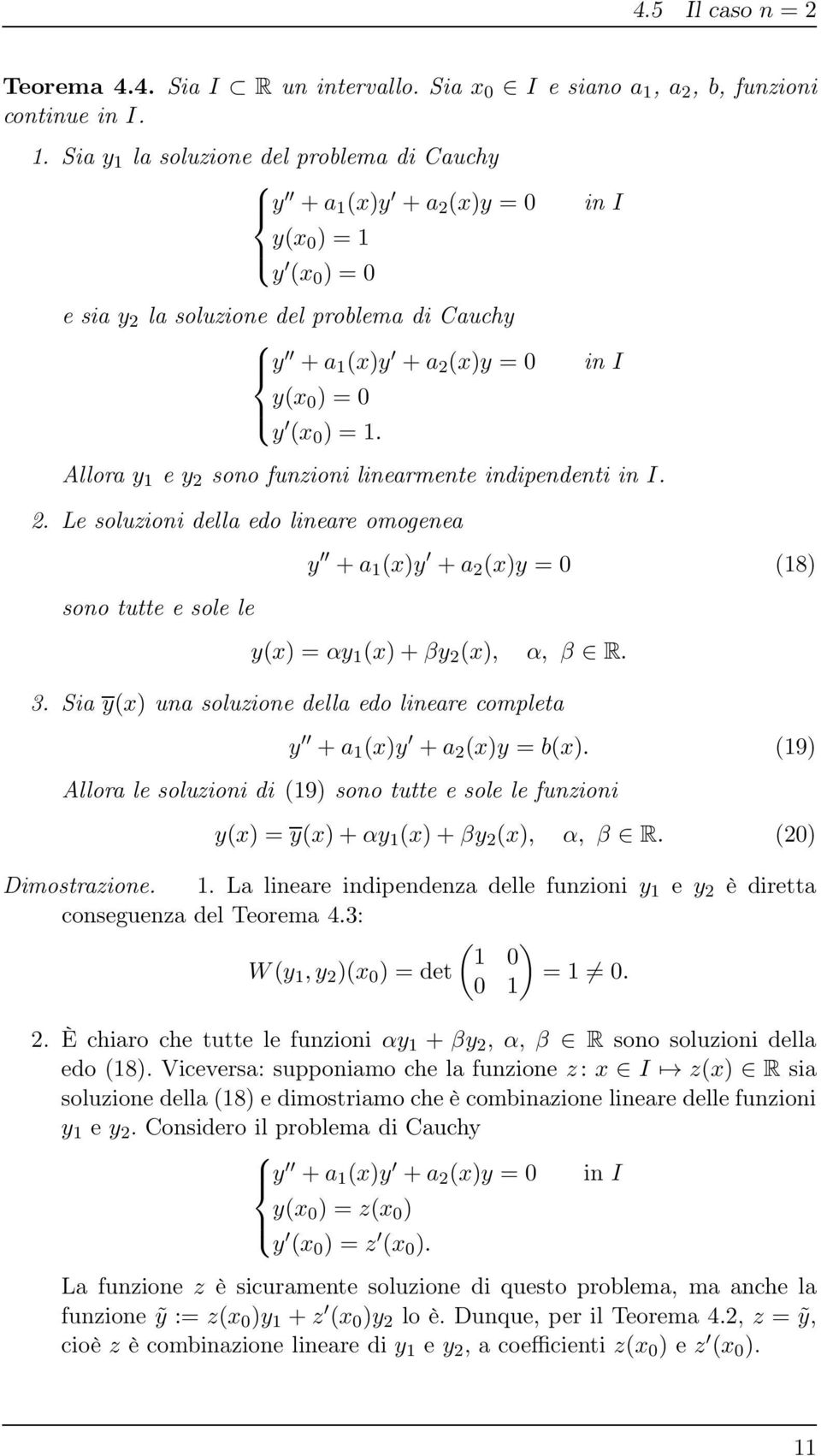 Sia y 1 la soluzione del problema di Cauchy y +a 1 (x)y +a (x)y = 0 y(x 0 ) = 1 y (x 0 ) = 0 e sia y la soluzione del problema di Cauchy y +a 1 (x)y +a (x)y = 0 y(x 0 ) = 0 y (x 0 ) = 1.