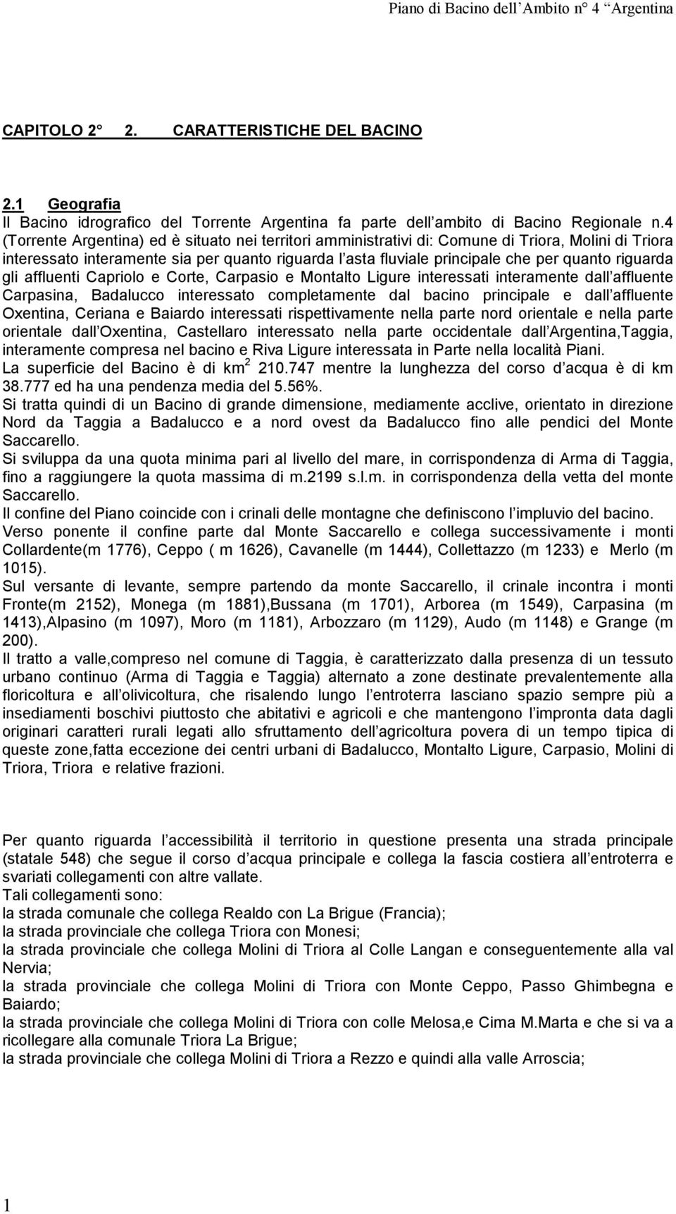 riguarda gli affluenti Capriolo e Corte, Carpasio e Montalto Ligure interessati interamente dall affluente Carpasina, Badalucco interessato completamente dal bacino principale e dall affluente