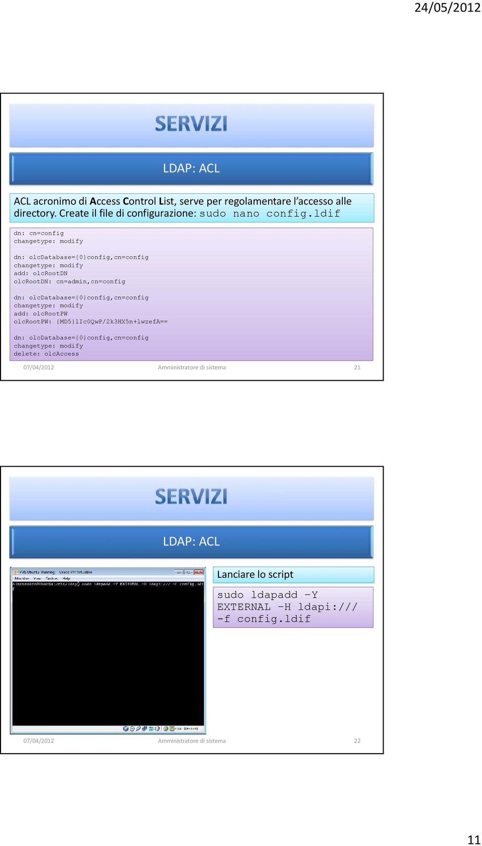 ldif dn: cn=config changetype: modify dn: olcdatabase={0}config,cn=config changetype: modify add: olcrootdn olcrootdn: