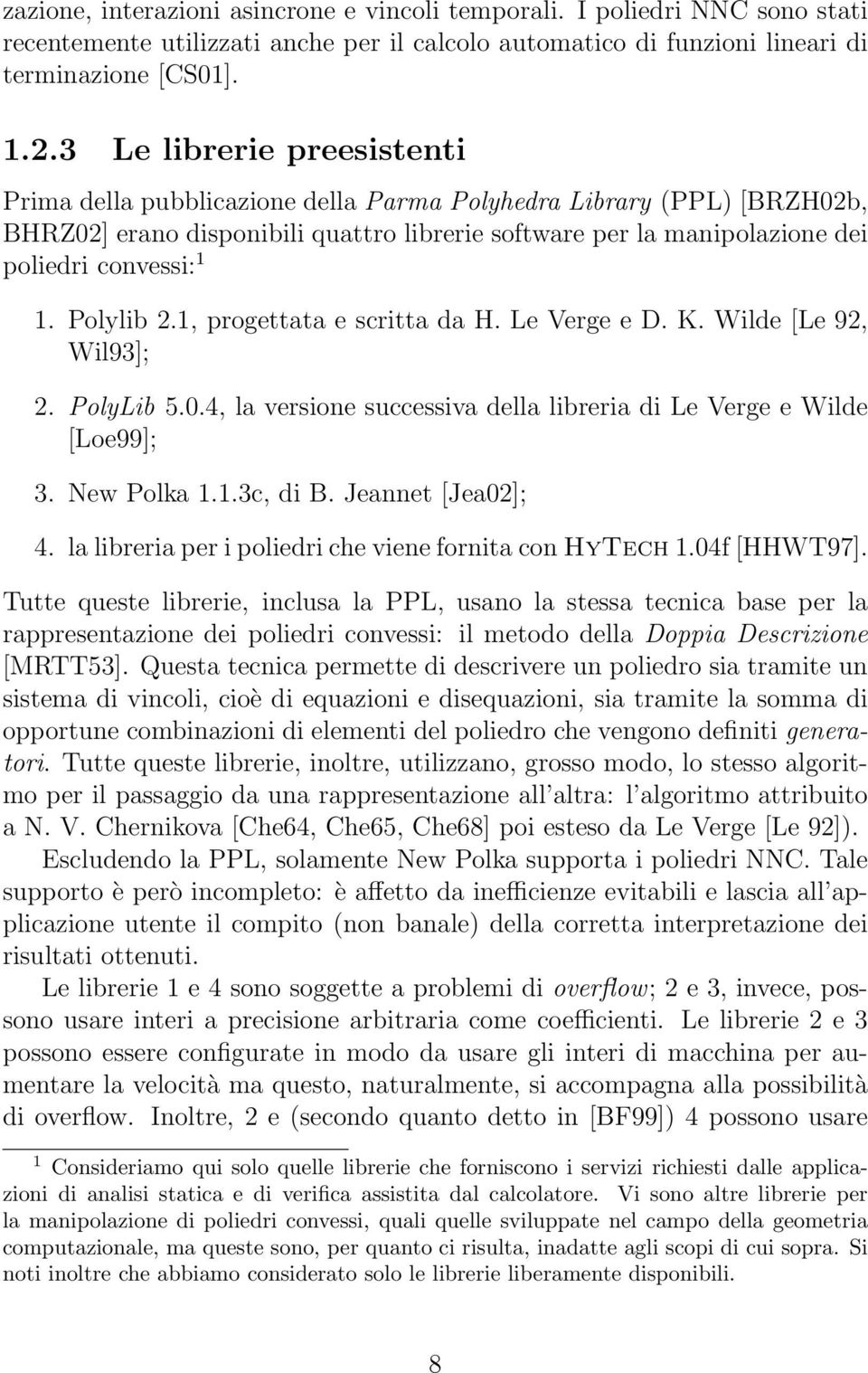 Polylib 2.1, progettata e scritta da H. Le Verge e D. K. Wilde [Le 92, Wil93]; 2. PolyLib 5.0.4, la versione successiva della libreria di Le Verge e Wilde [Loe99]; 3. New Polka 1.1.3c, di B.