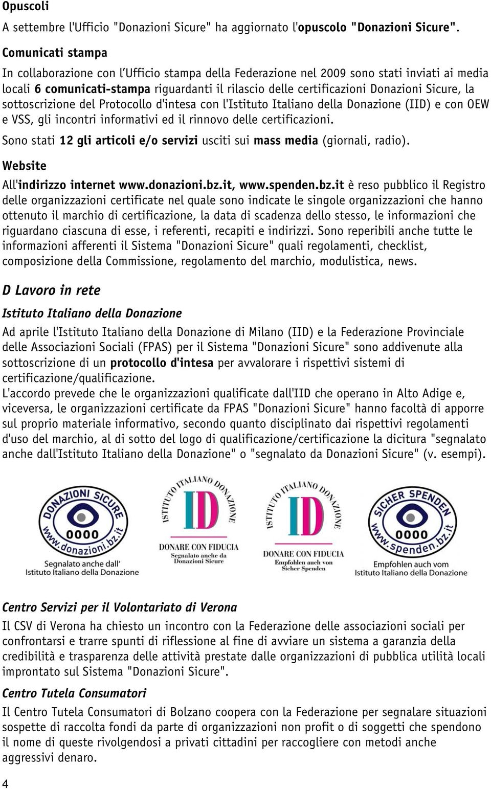 Sicure, la sottoscrizione del Protocollo d'intesa con l'istituto Italiano della Donazione (IID) e con OEW e VSS, gli incontri informativi ed il rinnovo delle certificazioni.