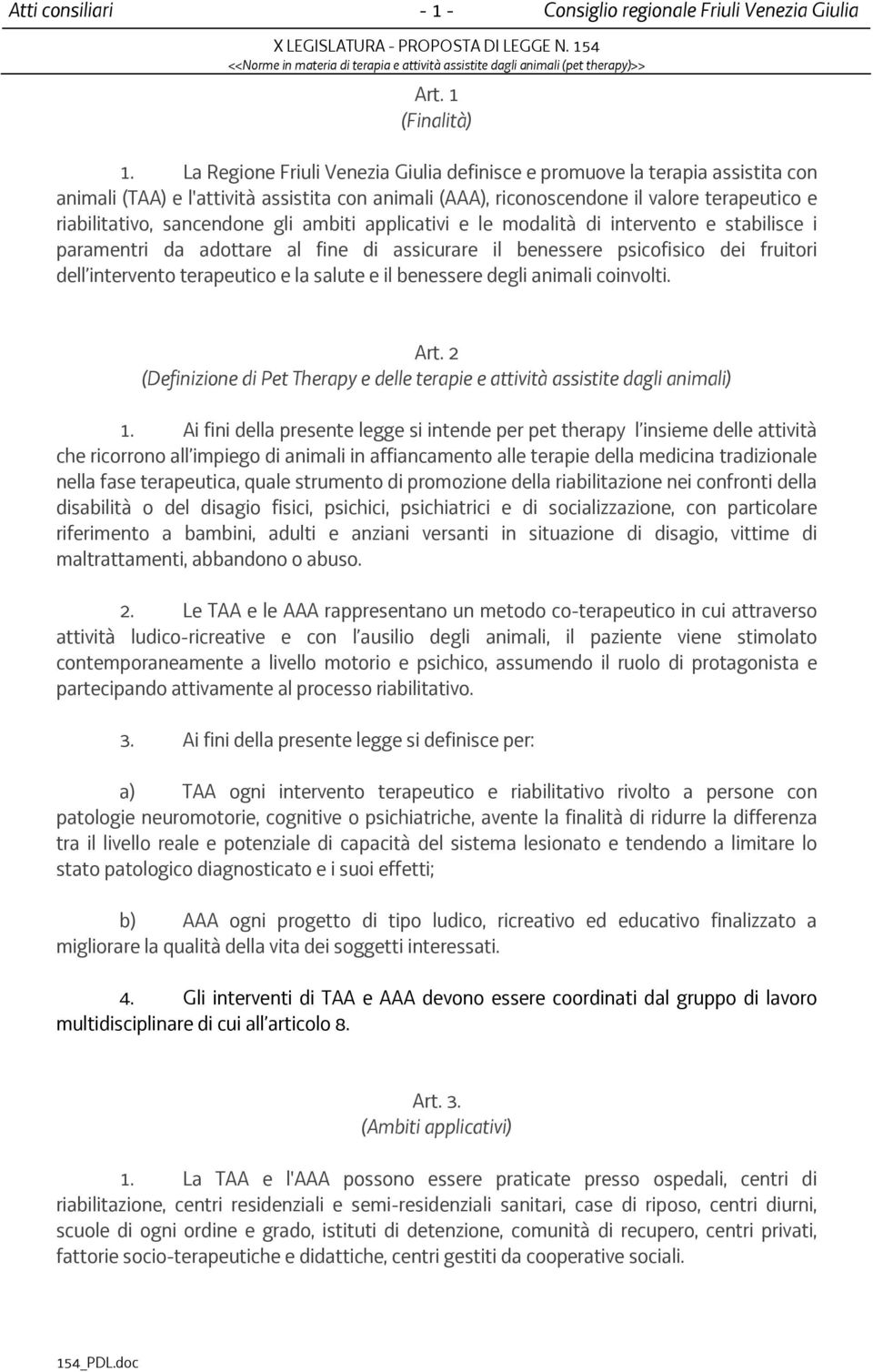 gli ambiti applicativi e le modalità di intervento e stabilisce i paramentri da adottare al fine di assicurare il benessere psicofisico dei fruitori dell intervento terapeutico e la salute e il