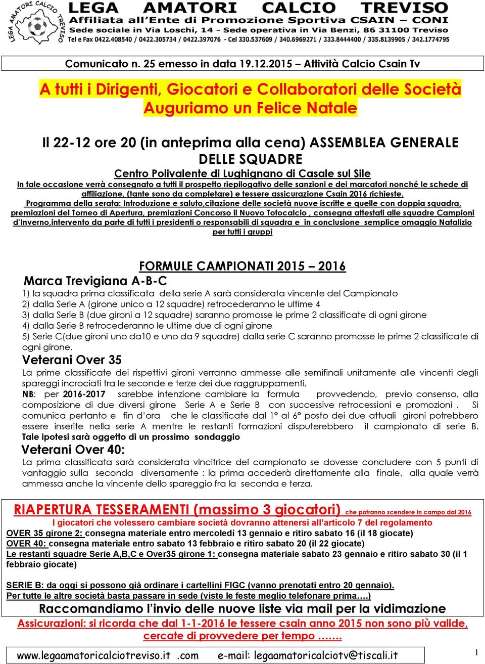 Polivalente di Lughignano di Casale sul Sile In tale occasione verrà consegnato a tutti il prospetto riepilogativo delle sanzioni e dei marcatori nonché le schede di affiliazione, (tante sono da