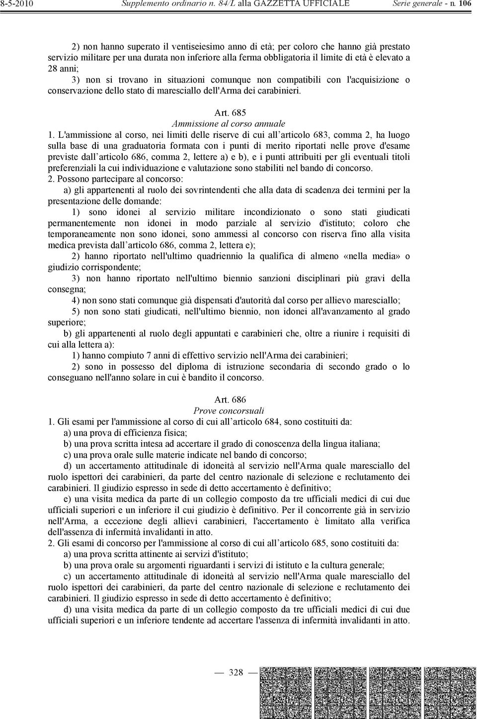 L'ammissione al corso, nei limiti delle riserve di cui all articolo 683, comma 2, ha luogo sulla base di una graduatoria formata con i punti di merito riportati nelle prove d'esame previste dall