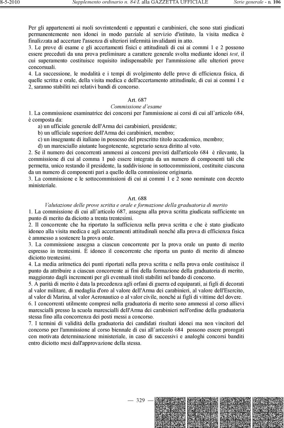 Le prove di esame e gli accertamenti fisici e attitudinali di cui ai commi 1 e 2 possono essere preceduti da una prova preliminare a carattere generale svolta mediante idonei test, il cui superamento