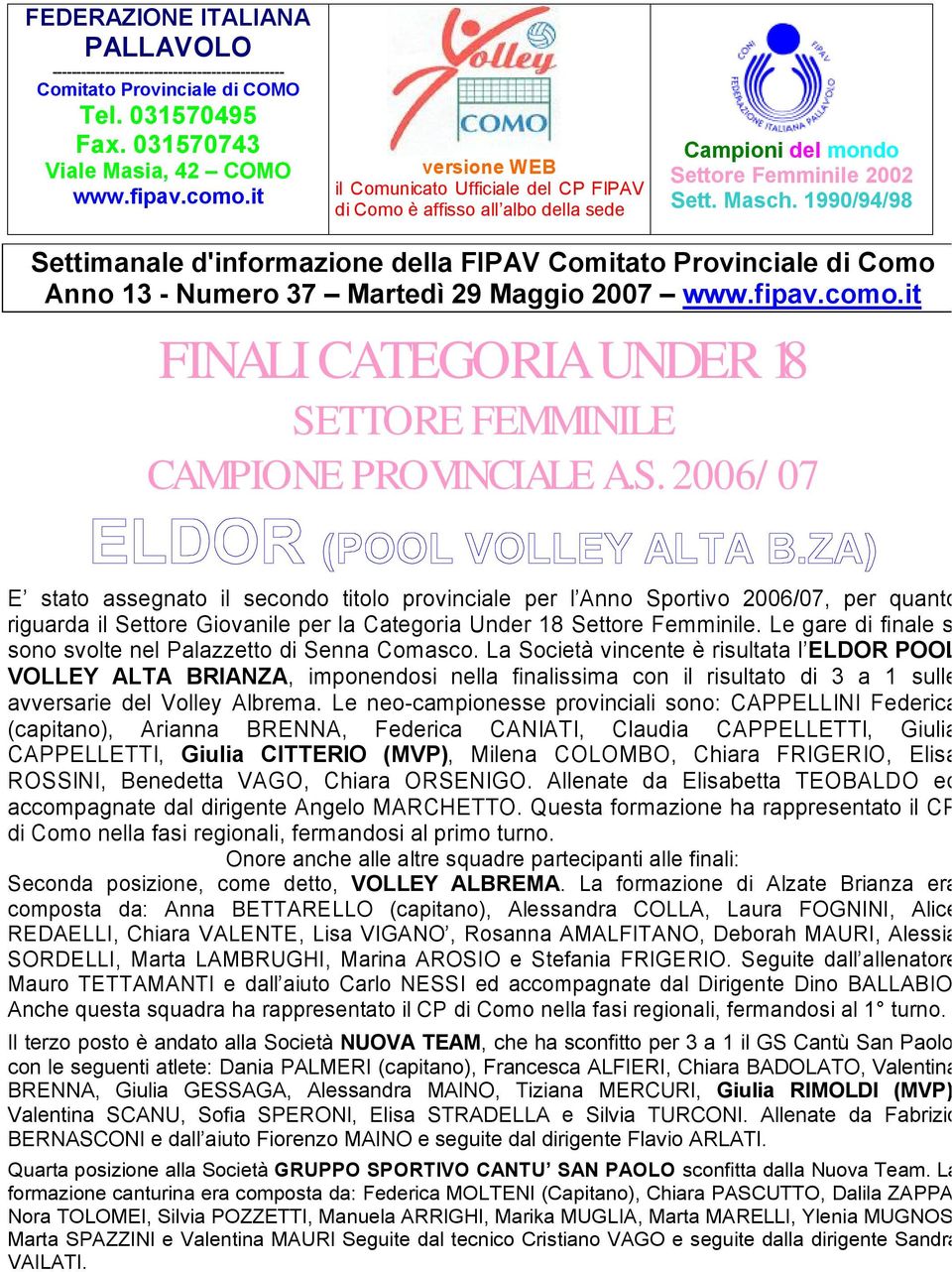 1990/94/98 Settimanale d'informazione della FIPAV Comitato Provinciale di Como Anno 13 - Numero 37 Martedì 29 Maggio 2007 www.fipav.como.