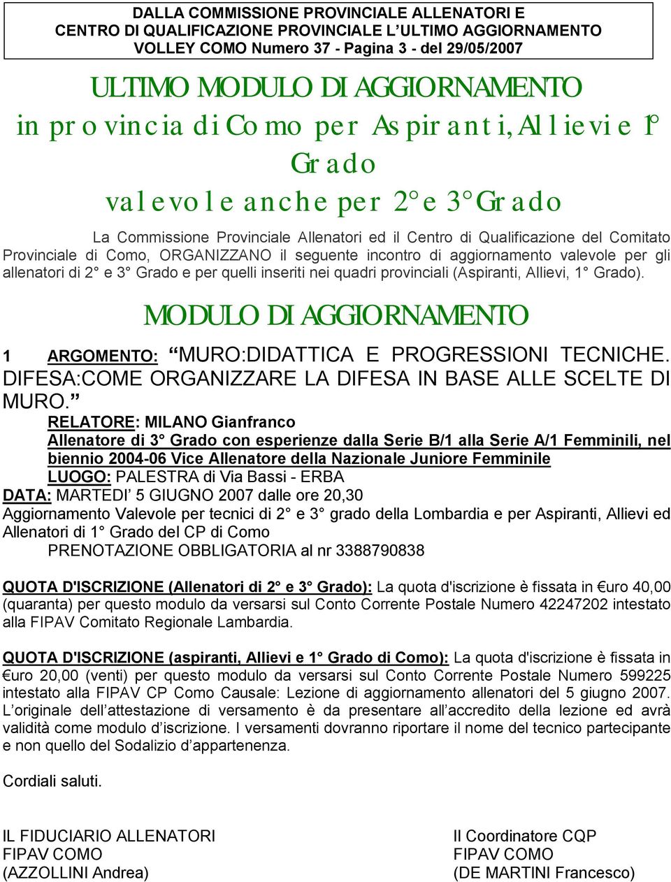 MODULO DI AGGIORNAMENTO 1 ARGOMENTO: MURO:DIDATTICA E PROGRESSIONI TECNICHE. DIFESA:COME ORGANIZZARE LA DIFESA IN BASE ALLE SCELTE DI MURO.