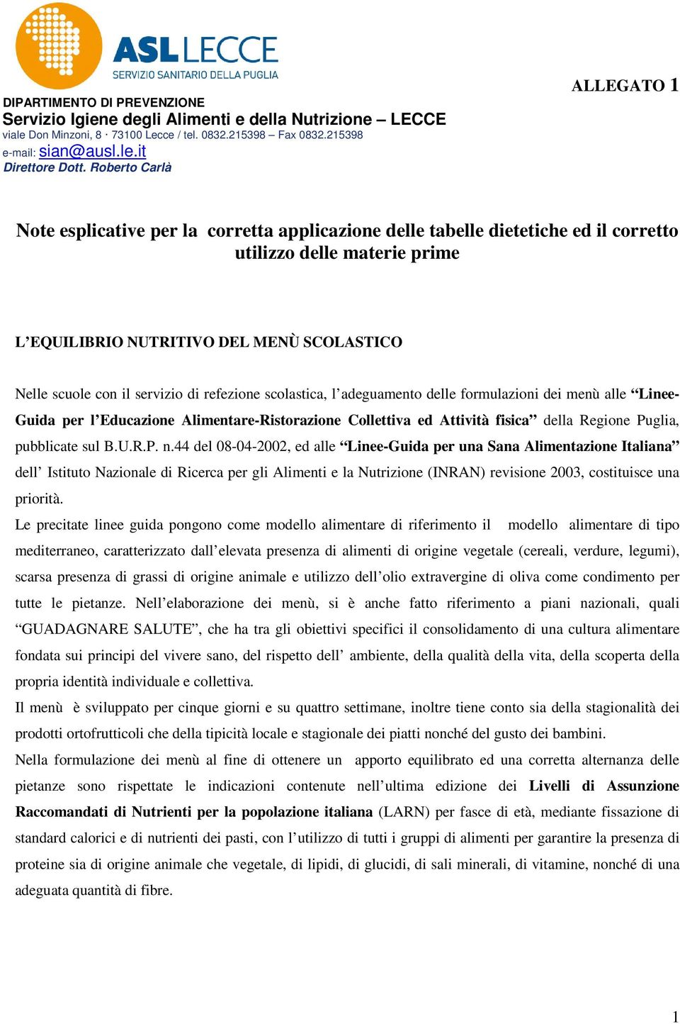 il servizio di refezione scolastica, l adeguamento delle formulazioni dei menù alle Linee- Guida per l Educazione Alimentare-Ristorazione Collettiva ed Attività fisica della Regione Puglia,