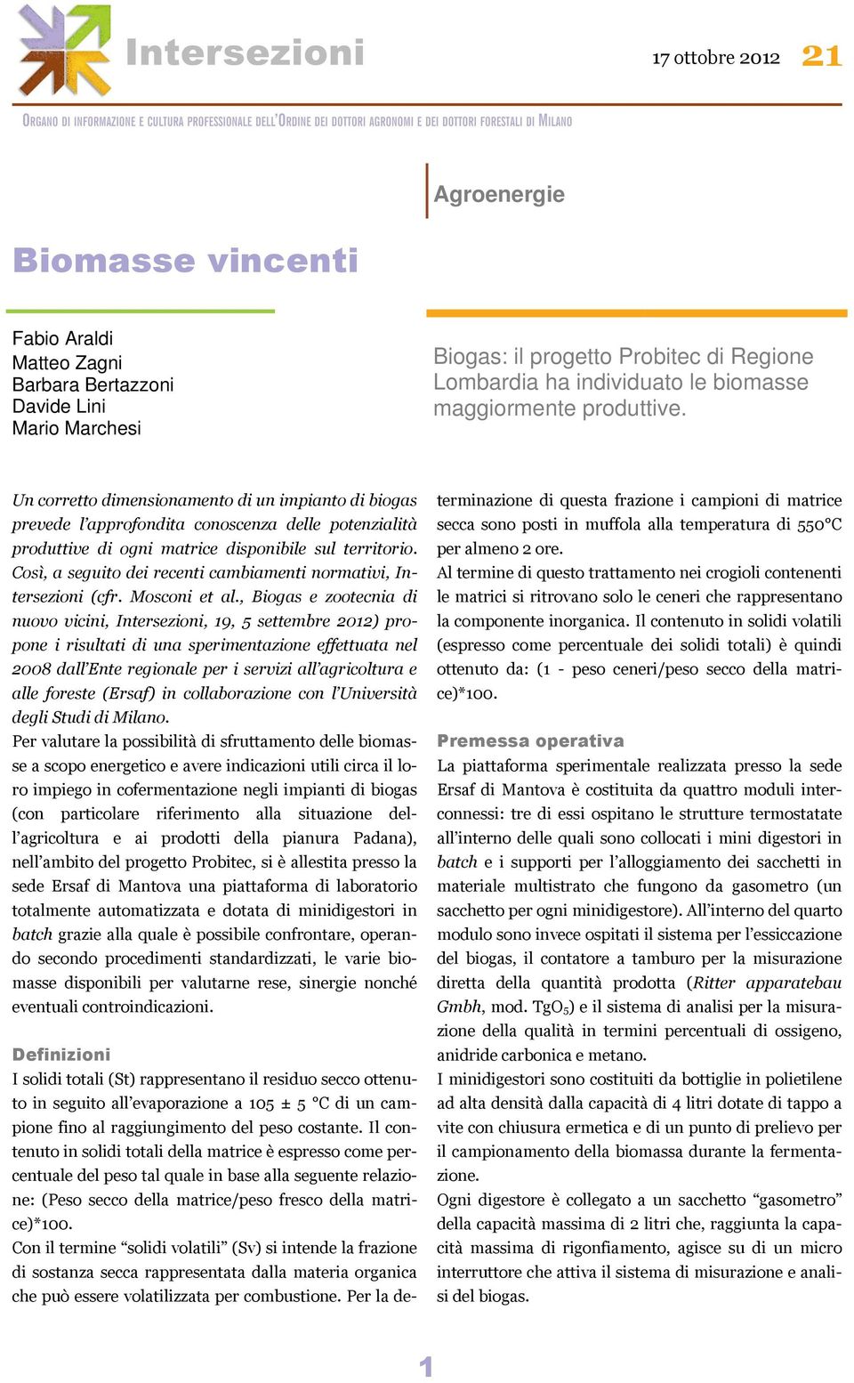 Così, a seguito dei recenti cambiamenti normativi, Intersezioni (cfr. Mosconi et al.