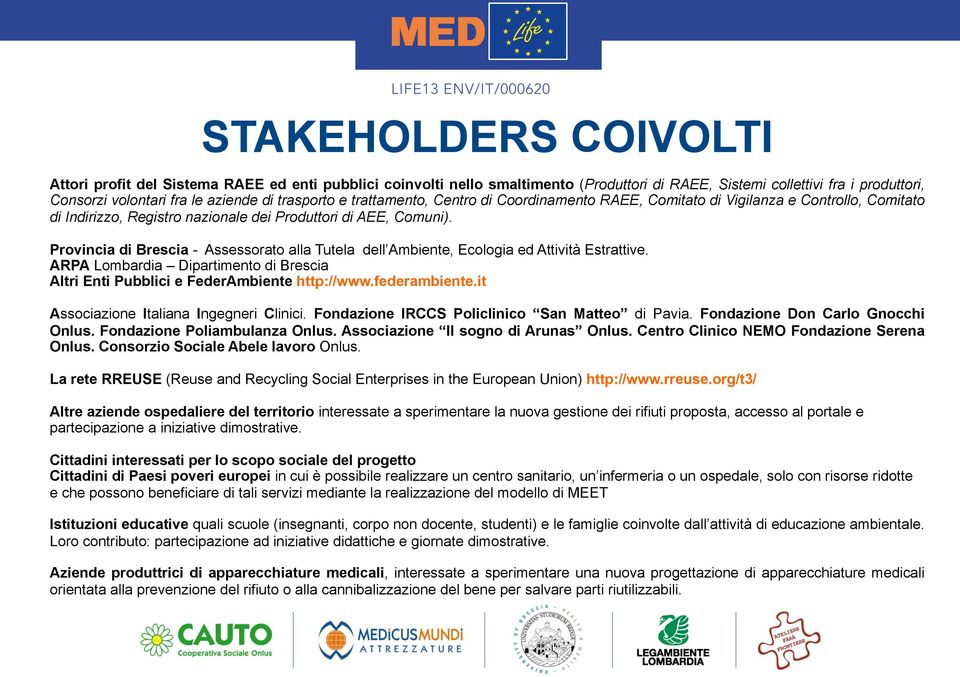 Provincia di Brescia - Assessorato alla Tutela dell Ambiente, Ecologia ed Attività Estrattive. ARPA Lombardia Dipartimento di Brescia Altri Enti Pubblici e FederAmbiente http://www.federambiente.