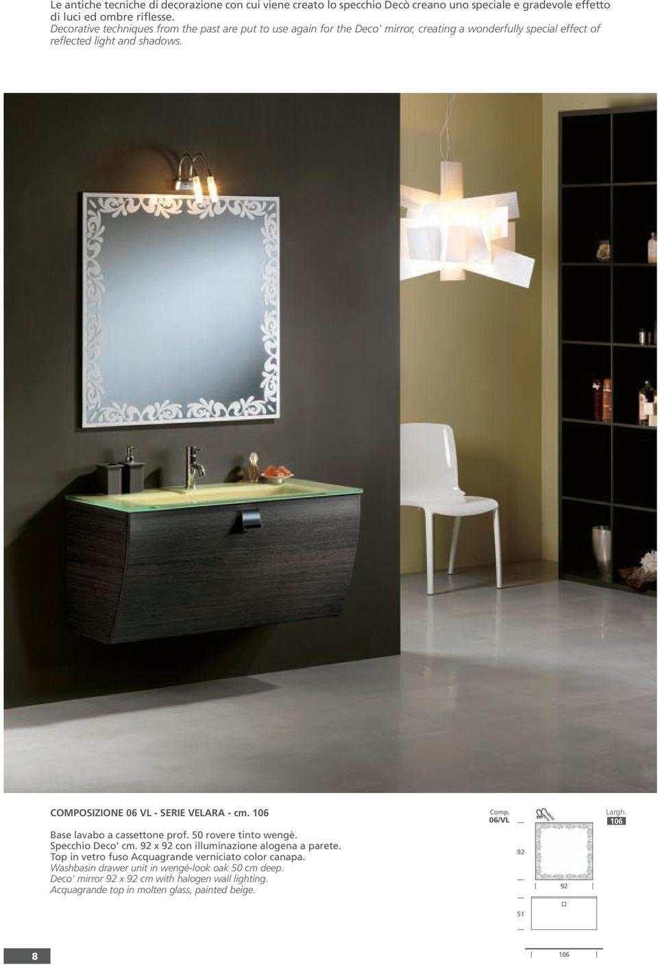 COMPOSIZIONE 06 VL - SERIE VELARA - cm. 106 Base lavabo a cassettone prof. 50 rovere tinto wengè. Specchio Deco' cm. 92 x 92 con illuminazione alogena a parete.