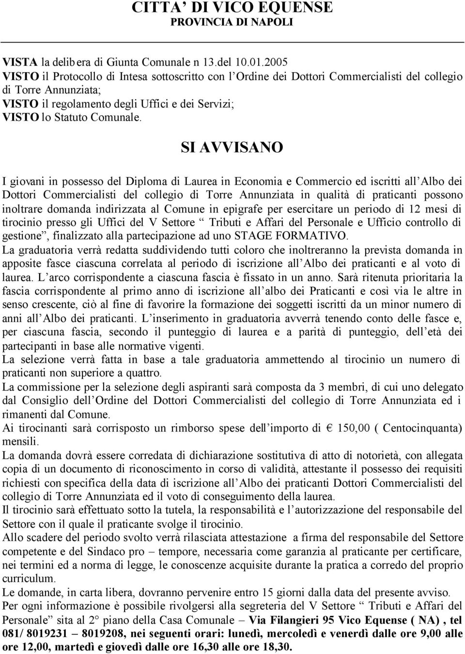 SI AVVISANO I giovani in possesso del Diploma di Laurea in Economia e Commercio ed iscritti all Albo dei Dottori Commercialisti del collegio di Torre Annunziata in qualità di praticanti possono