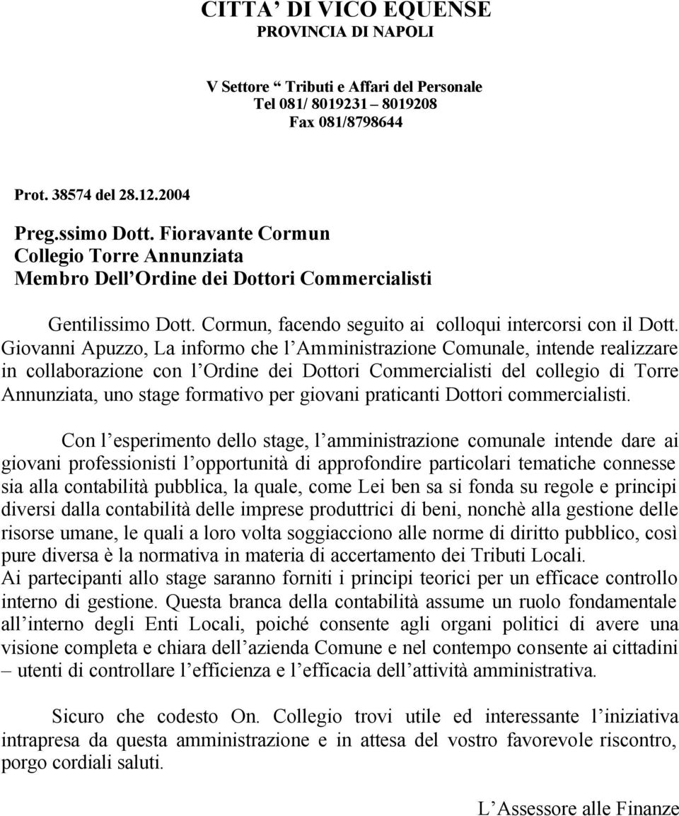 Giovanni Apuzzo, La informo che l Amministrazione Comunale, intende realizzare in collaborazione con l Ordine dei Dottori Commercialisti del collegio di Torre Annunziata, uno stage formativo per