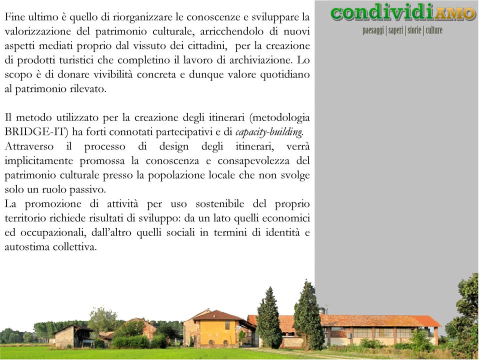 Il metodo utilizzato per la creazione degli itinerari (metodologia BRIDGE-IT) ha forti connotati partecipativi e di capacity-building.