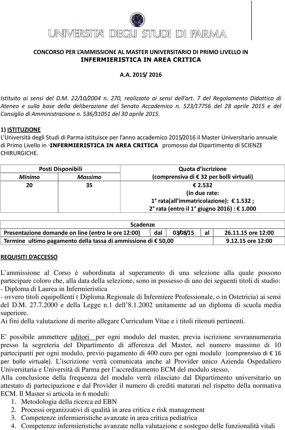 1) ISTITUZIONE L Università degli Studi di Parma istituisce per l anno accademico 2015/2016 il Master Universitario annuale di Primo Livello in INFERMIERISTICA IN AREA CRITICA promosso dal