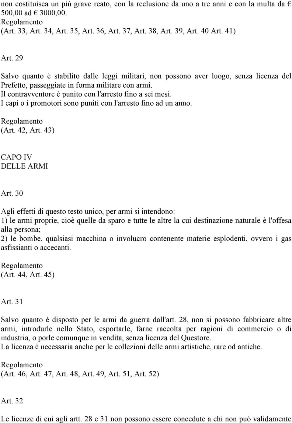 I capi o i promotori sono puniti con l'arresto fino ad un anno. (Art. 42, Art. 43) CAPO IV DELLE ARMI Art.