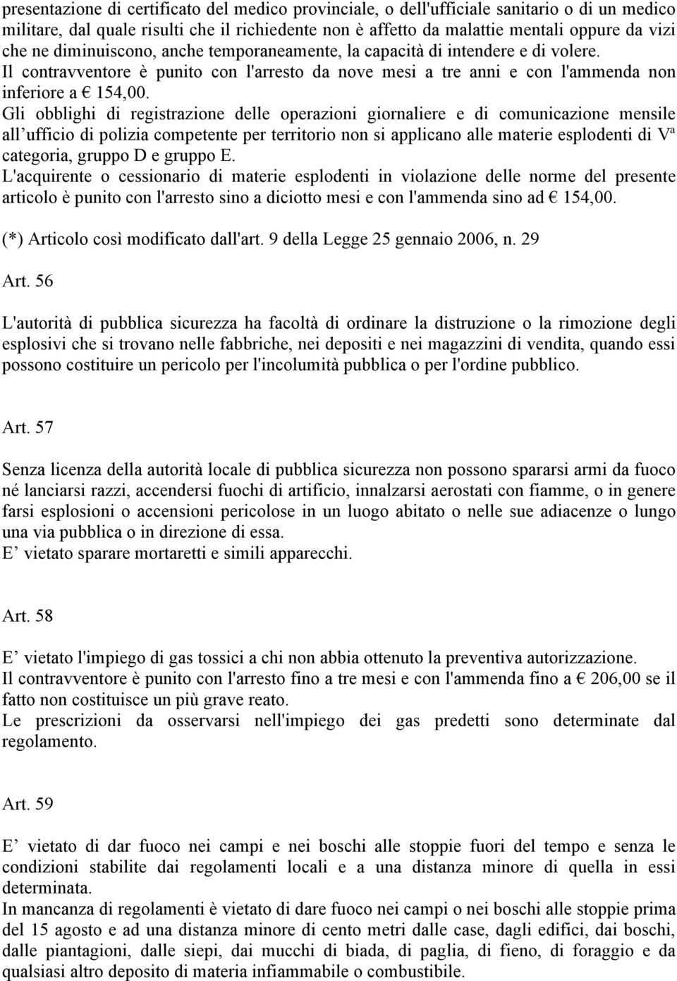 Gli obblighi di registrazione delle operazioni giornaliere e di comunicazione mensile all ufficio di polizia competente per territorio non si applicano alle materie esplodenti di Vª categoria, gruppo