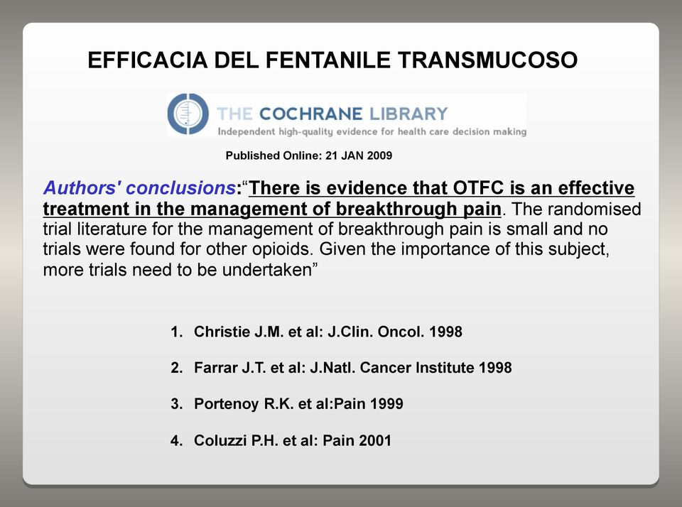 The randomised trial literature for the management of breakthrough pain is small and no trials were found for other opioids.