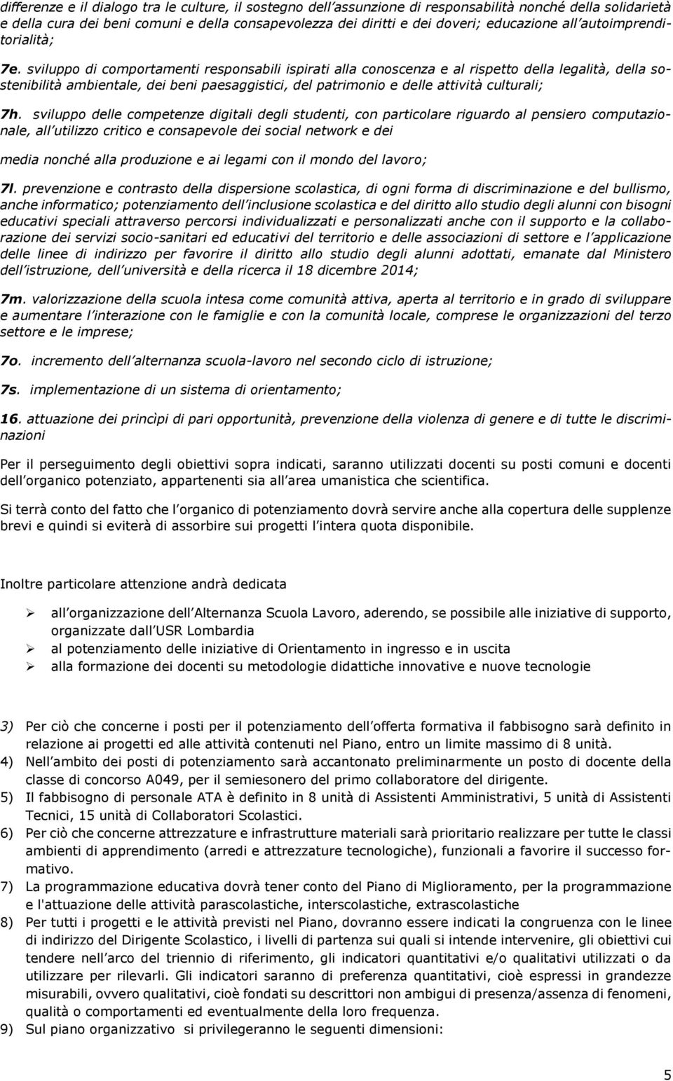 sviluppo di comportamenti responsabili ispirati alla conoscenza e al rispetto della legalità, della sostenibilità ambientale, dei beni paesaggistici, del patrimonio e delle attività culturali; 7h.