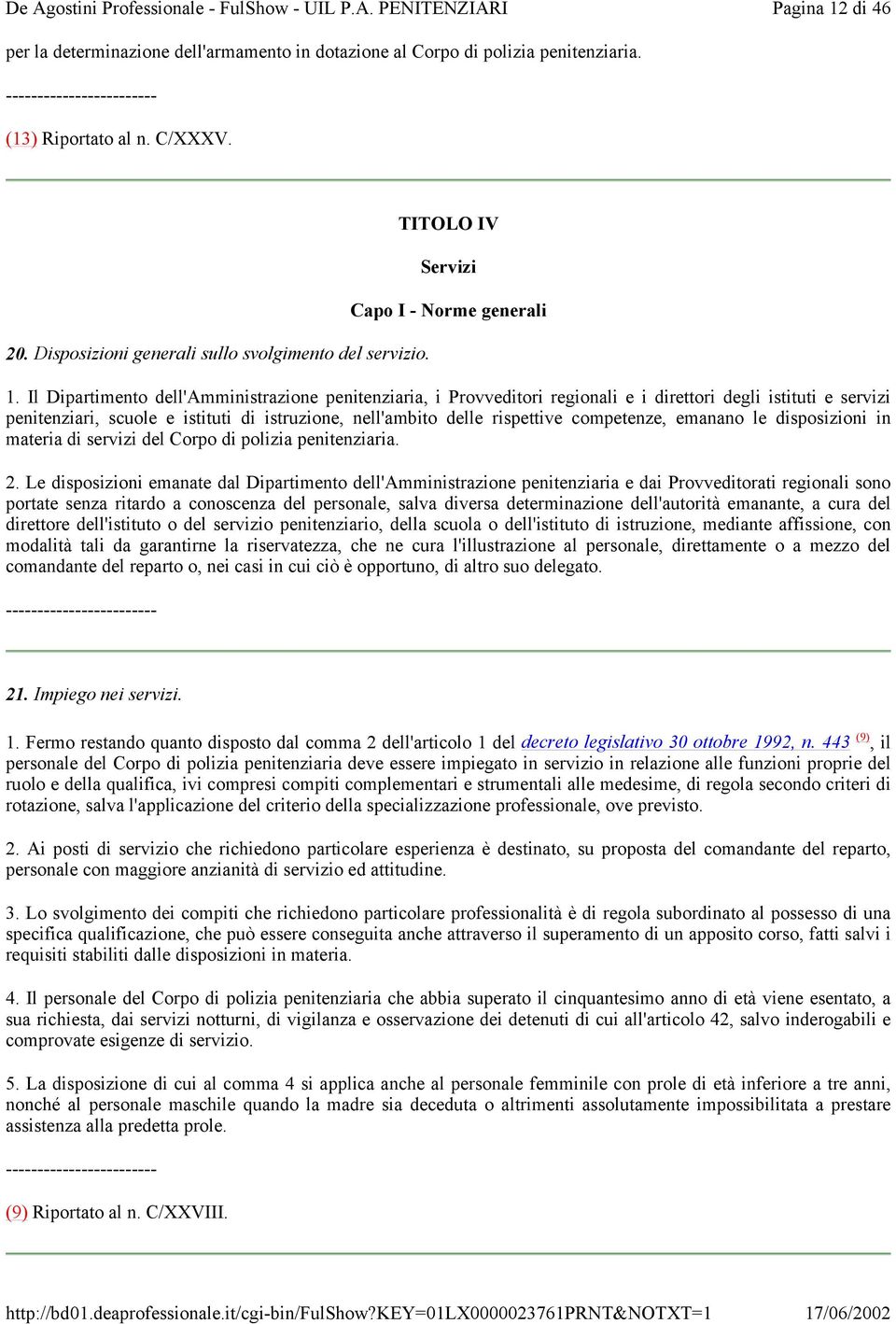 Il Dipartimento dell'amministrazione penitenziaria, i Provveditori regionali e i direttori degli istituti e servizi penitenziari, scuole e istituti di istruzione, nell'ambito delle rispettive