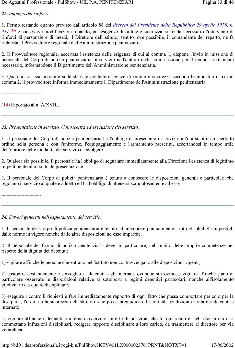 possibile, il comandante del reparto, ne fa richiesta al Provveditore regionale dell'amministrazione penitenziaria. 2.