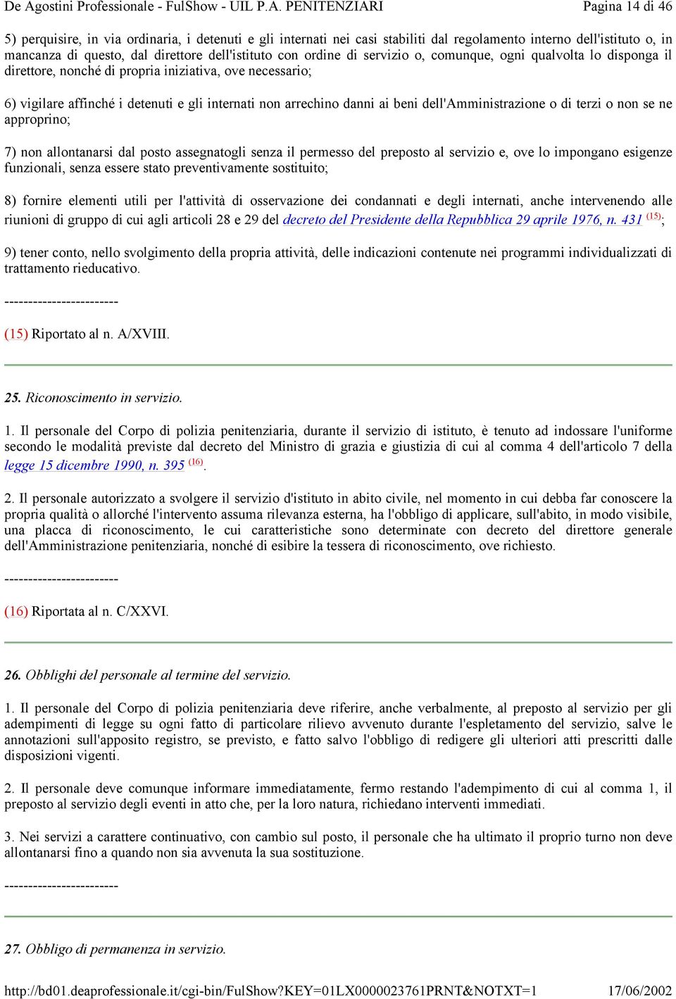 dell'amministrazione o di terzi o non se ne approprino; 7) non allontanarsi dal posto assegnatogli senza il permesso del preposto al servizio e, ove lo impongano esigenze funzionali, senza essere