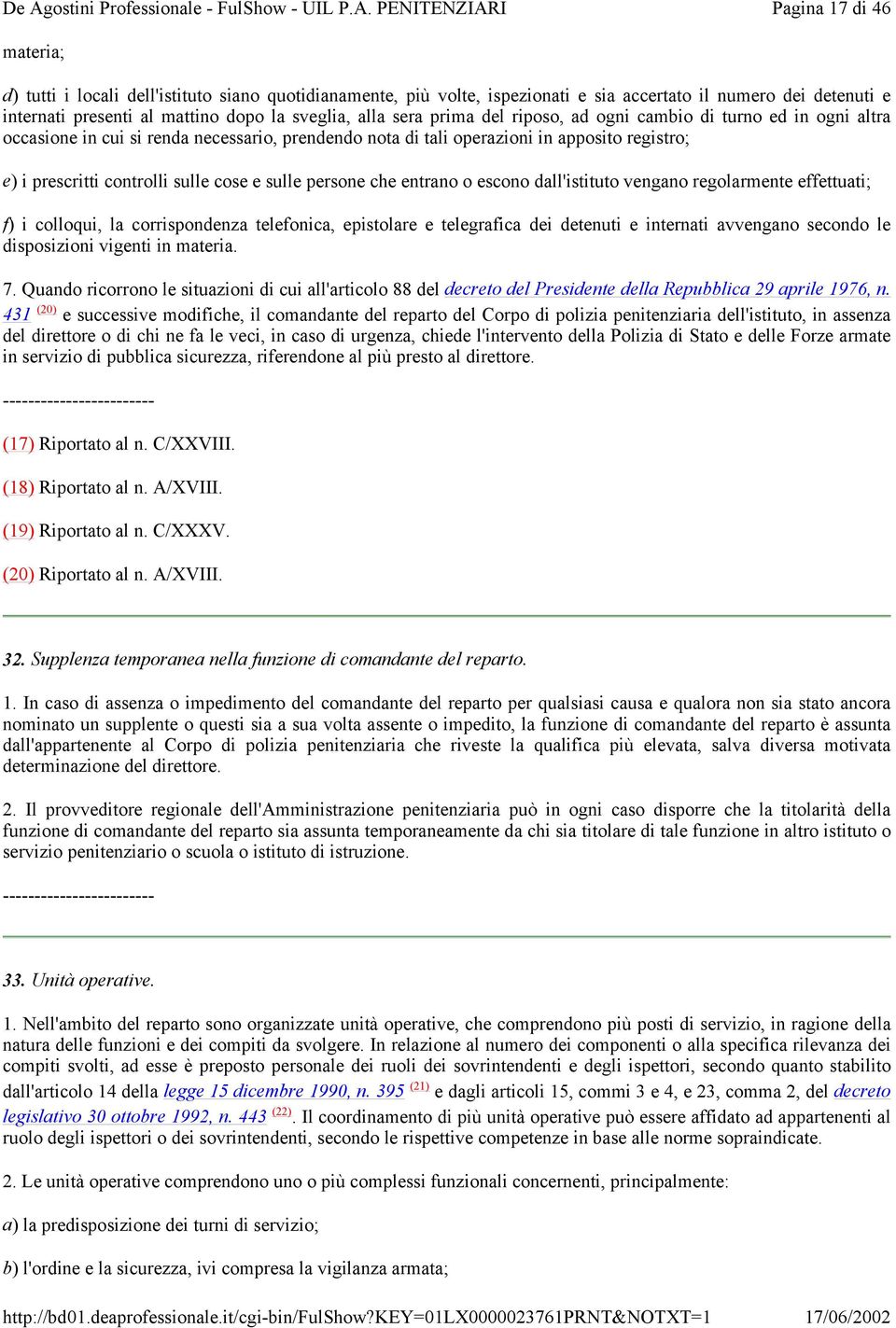 sulle persone che entrano o escono dall'istituto vengano regolarmente effettuati; f) i colloqui, la corrispondenza telefonica, epistolare e telegrafica dei detenuti e internati avvengano secondo le