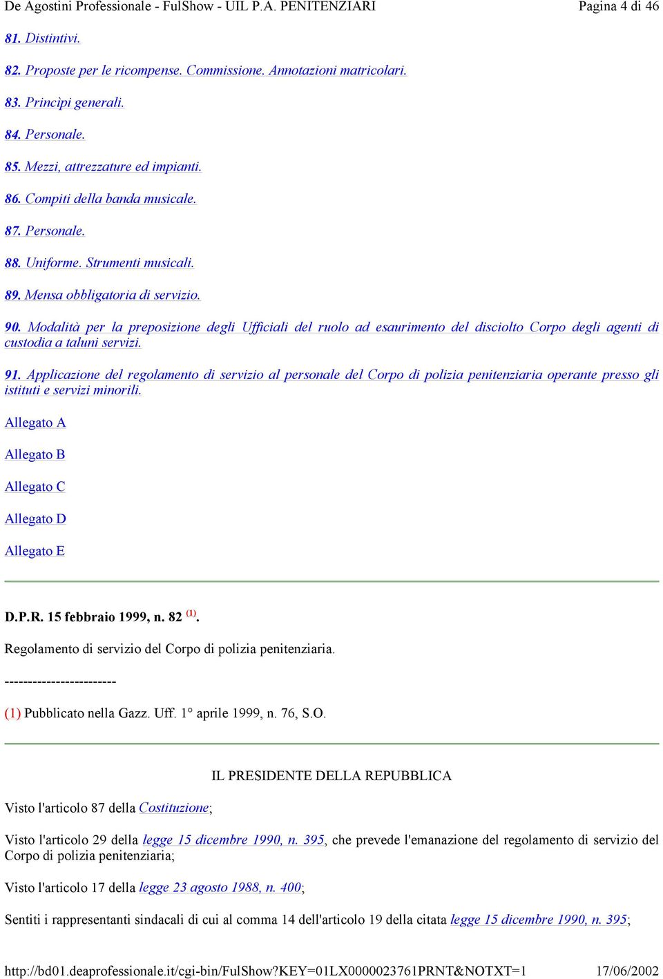 Modalità per la preposizione degli Ufficiali del ruolo ad esaurimento del disciolto Corpo degli agenti di custodia a taluni servizi. 91.